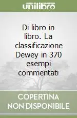 Di libro in libro. La classificazione Dewey in 370 esempi commentati Solo Oggi