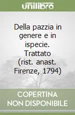 Della pazzia in genere e in ispecie. Trattato (rist. anast. Firenze, 1794) Super Prezzo