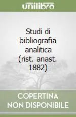 Reso Gratuito Studi di bibliografia analitica (rist. anast. 1882)