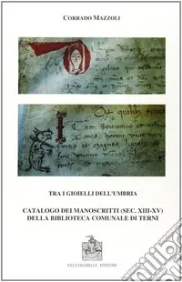 Tra i gioielli dell‘Umbria. Catalogo dei manoscritti (secc. XIII-XV) della Biblioteca comunale di Terni Promozione