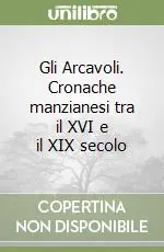 Esclusivo Gli Arcavoli. Cronache manzianesi tra il XVI e il XIX secolo