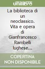 Must-Have La biblioteca di un neoclassico. Vita e opera di Gianfrancesco Rambelli lughese (1805-1865)