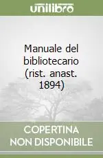 Offerta Lampo Manuale del bibliotecario (rist. anast. 1894)