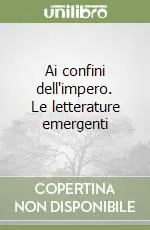 Ai confini dell‘impero. Le letterature emergenti Prezzo Basso