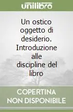 Solo Oggi Un ostico oggetto di desiderio. Introduzione alle discipline del libro