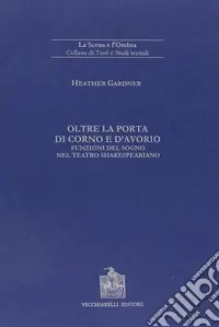 Offerta Speciale Oltre la porta di corno e d‘avorio. Funzioni del sogno nel teatro shakespeariano
