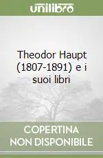 Nuova Collezione Theodor Haupt (1807-1891) e i suoi libri