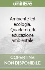 Ambiente ed ecologia. Quaderno di educazione ambientale Saldi