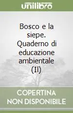 Compra Online Bosco e la siepe. Quaderno di educazione ambientale (Il)