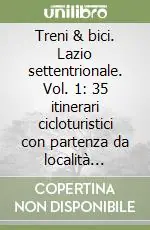 Direttamente Dal Produttore Treni & bici. Lazio settentrionale. Vol. 1 35 itinerari cicloturistici con partenza da località facilmente raggiungibili in treno