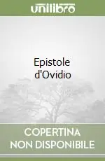 Epistole d‘Ovidio Ultime Pezzi