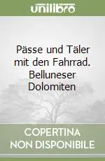 Ordina Subito Pässe und Täler mit den Fahrrad. Belluneser Dolomiten