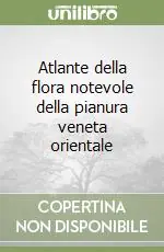 Atlante della flora notevole della pianura veneta orientale Promozione