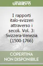 I rapporti italo-svizzeri attraverso i secoli. Vol. 3 Svizzera-Venezia (1500-1766) Occasione Imperdibile