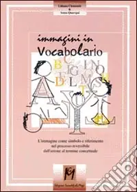 Ordina Subito Immagini in vocabolario. L‘immagine come simbolo e riferimento nel processo reversibile dall‘azione al termine concettuale