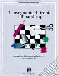 L‘insegnante di fronte all‘handicap. Manuale per l‘intervento didattico nei diversi handicap Scelto Dai Clienti