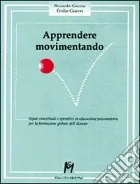 Spedizione Espresso Apprendere movimentando. Input concettuali e operativi in educazione psicomotoria per la formazione globale dell‘alunno