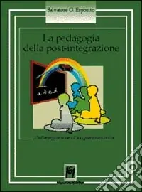 Spedito Oggi La pedagogia della post-integrazione. Dall‘emarginazione all‘accoglienza educativa