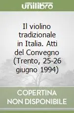 Il violino tradizionale in Italia. Atti del Convegno (Trento, 25-26 giugno 1994) Prezzo Basso