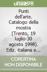 Promo Stagionale Punti dell‘arte. Catalogo della mostra (Trento, 19 luglio-30 agosto 1998). Ediz. italiana e inglese