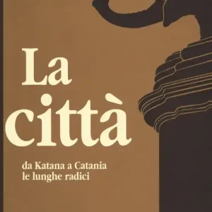 Vendita Finale La città-Da Katana a Catania-Le lunghe radici