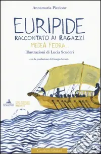 Ultimissimo Modello Euripide raccontato ai ragazzi. Medea, Fedra.... Ediz. a colori