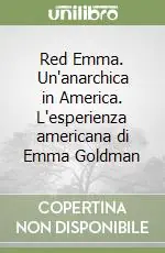 Scelto Dai Clienti Red Emma. Un‘anarchica in America. L‘esperienza americana di Emma Goldman