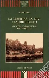 La libertas ex divi Claudii edicto. Schiavitù e valori morali nel I secolo d. C. Di Tendenza