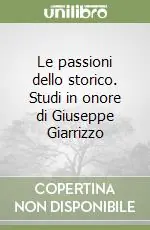 Subito Disponibile Le passioni dello storico. Studi in onore di Giuseppe Giarrizzo