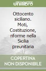 Ottocento siciliano. Moti, Costituzione, riforme nella Sicilia preunitaria Esclusivo