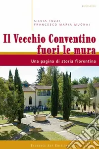 Non Perdere Il vecchio conventino fuori le mura. Una pagina di storia fiorentina