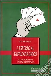 L‘esperto al tavolo da gioco. Tecniche dei bari e giochi di prestigio Prezzo Ridotto