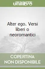 Nuovo Arrivo Alter ego. Versi liberi o neoromantici