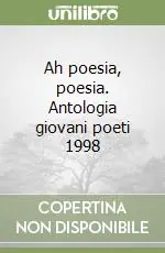 Solo Oggi Ah poesia, poesia. Antologia giovani poeti 1998