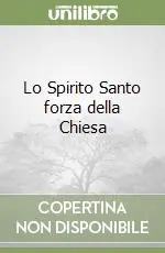 Quantità Limitata Lo Spirito Santo forza della Chiesa