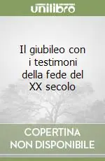 Acquista Ora Il giubileo con i testimoni della fede del XX secolo