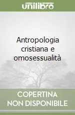 Compra Oggi Stesso Antropologia cristiana e omosessualità