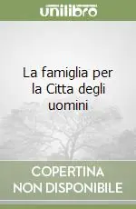 La famiglia per la Citta degli uomini Offerta