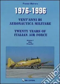 1976-1996. Vent‘anni di aeronautica militare-Twenty years of italian air force. Ediz. bilingue. Vol. 1 Elica Propeller Scelto Dai Clienti