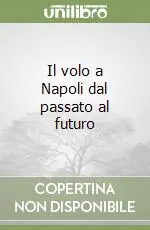 Occasione Imperdibile Il volo a Napoli dal passato al futuro
