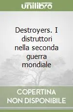 Destroyers. I distruttori nella seconda guerra mondiale Compra Oggi Stesso