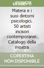 Matera e i suoi dintorni psicologici. 50 artisti incisori contemporanei. Catalogo della mostra Ultimissimo Modello