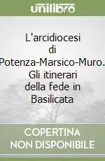 L‘arcidiocesi di Potenza-Marsico-Muro. Gli itinerari della fede in Basilicata Vendita Finale