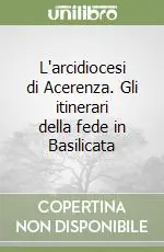 L‘arcidiocesi di Acerenza. Gli itinerari della fede in Basilicata Compra Online