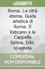 Acquista Ora Roma. La città eterna. Guida artistica di Roma. Il Vaticano e la Cappella Sistina. Ediz. spagnola