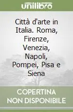 Città d‘arte in Italia. Roma, Firenze, Venezia, Napoli, Pompei, Pisa e Siena Subito Disponibile