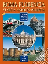 Città d‘arte in Italia. Roma, Firenze, Venezia, Napoli, Pompei, Pisa e Siena. Ediz. spagnola Esclusivo