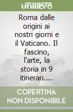 Roma dalle origini ai nostri giorni e il Vaticano. Il fascino, l‘arte, la storia in 9 itinerari. Ediz. slovena Promozione