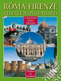 Città d‘arte in Italia. Roma, Firenze, Venezia, Napoli, Pompei, Pisa e Siena. Ediz. ungherese Miglior Prezzo