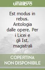 Est modus in rebus. Antologia dalle opere. Per i Licei e gli Ist. magistrali Promozione Esclusiva